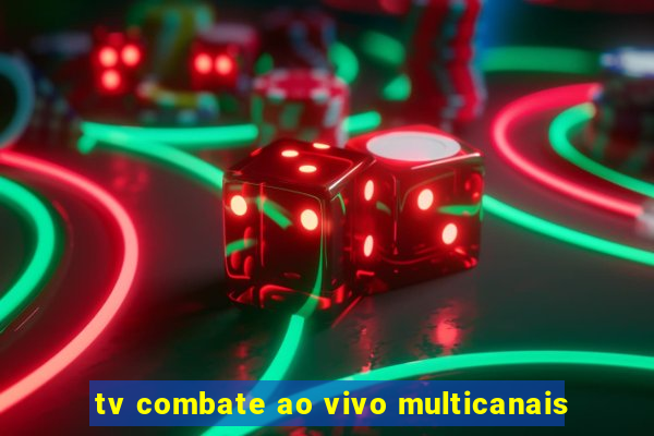 tv combate ao vivo multicanais